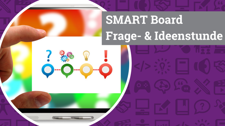 Violetter Hintergrund, auf welchem verschiedene Medien- und Bildungs-Icons zu erkennen sind. In der Mitte des Bildes ein runder Bildausschnitt mit weißem Rahmen, darin ist ein SMART Board zu sehen, auf dessen Screen ist eine Hand abgebildet die ein Kärtchen mit verschiedenen Symbolen hält: Fragezeichen, Zahnrad, Glühbirne, Rufzeichen. Rechts im Bild der weiße Schriftzug "SMART Board Frage- und Ideenstunde" auf grauem Untergrund.