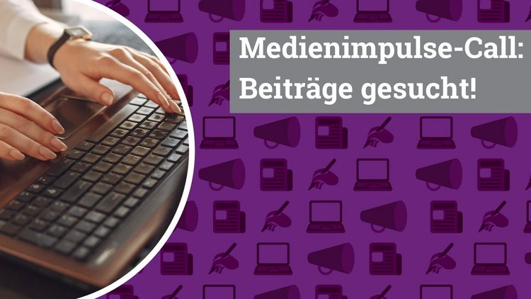 Links sind Hände auf einer Computertastatur zu sehen, rechts steht "Medienimpulse-Call: Beiträge gesucht!", der Hintergrund besteht aus verschiedenen Symbolen und ist in violett gehalten